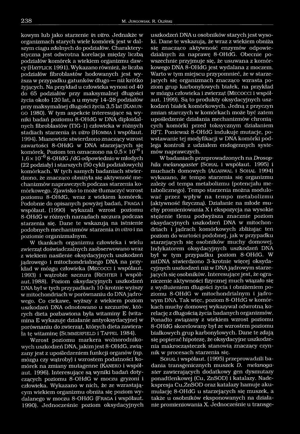 Wykazano również, że liczba podziałów fibroblastów hodowanych jest wyższa w przypadku gatunków długo niż krótko żyjących.