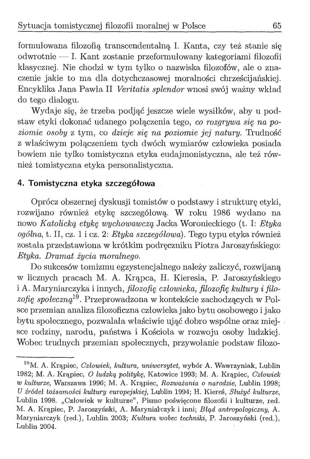 Sytuacja tomistycznej filozofii moralnej w Polsce 65 formułowana filozofią transcendentalną I. Kanta, czy też stanie się odwrotnie I. Kant zostanie przeformułowany kategoriami filozofii klasycznej.
