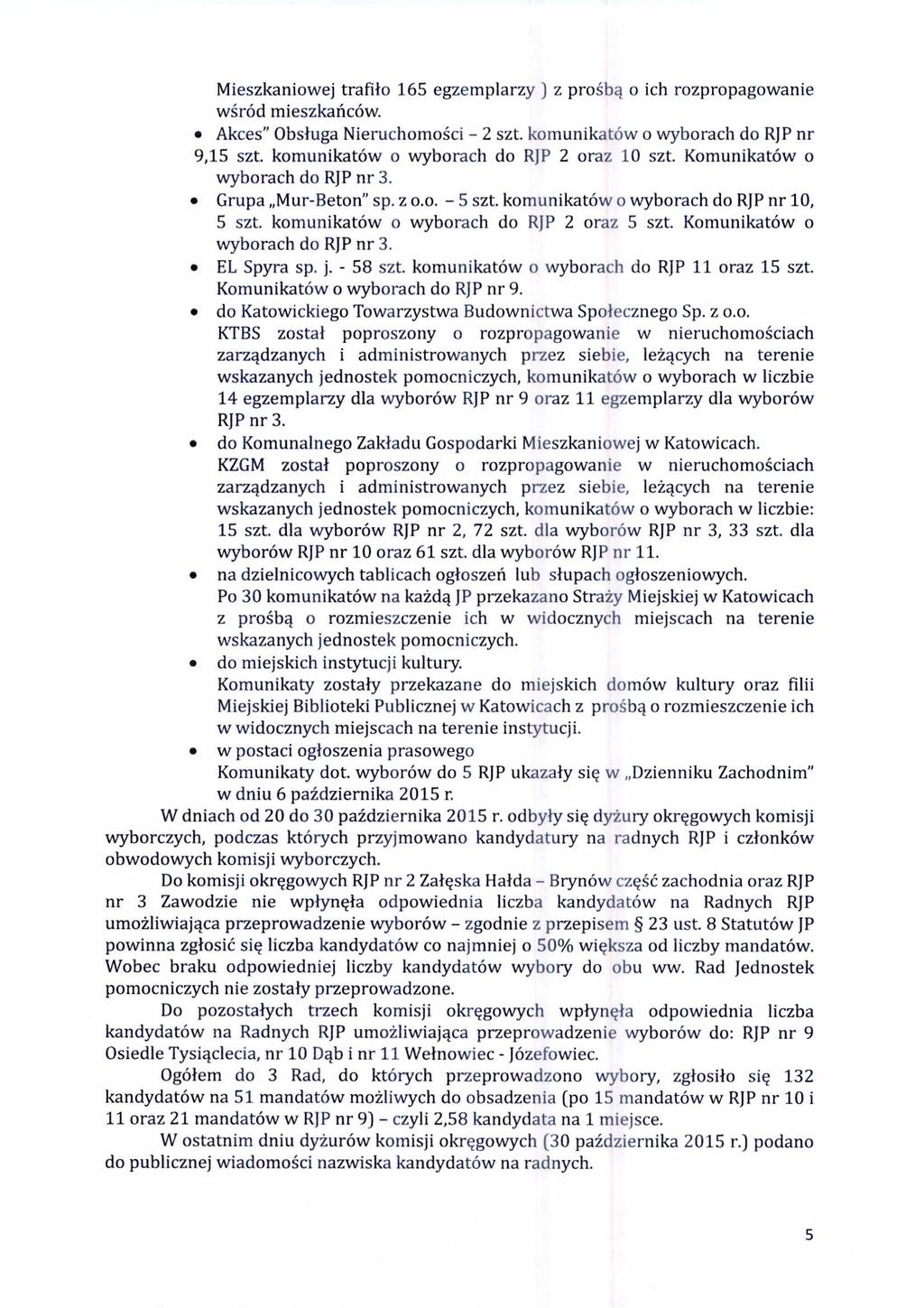 Mieszkaniowej trafi ło 165 egzemplarzy ) z pro śbą o ich rozpropagowanie wśród mieszka ńców. Akces" Obs ługa Nieruchomo ści - 2 szt. komunikatów o wyborach do RJP nr 9,15 szt.