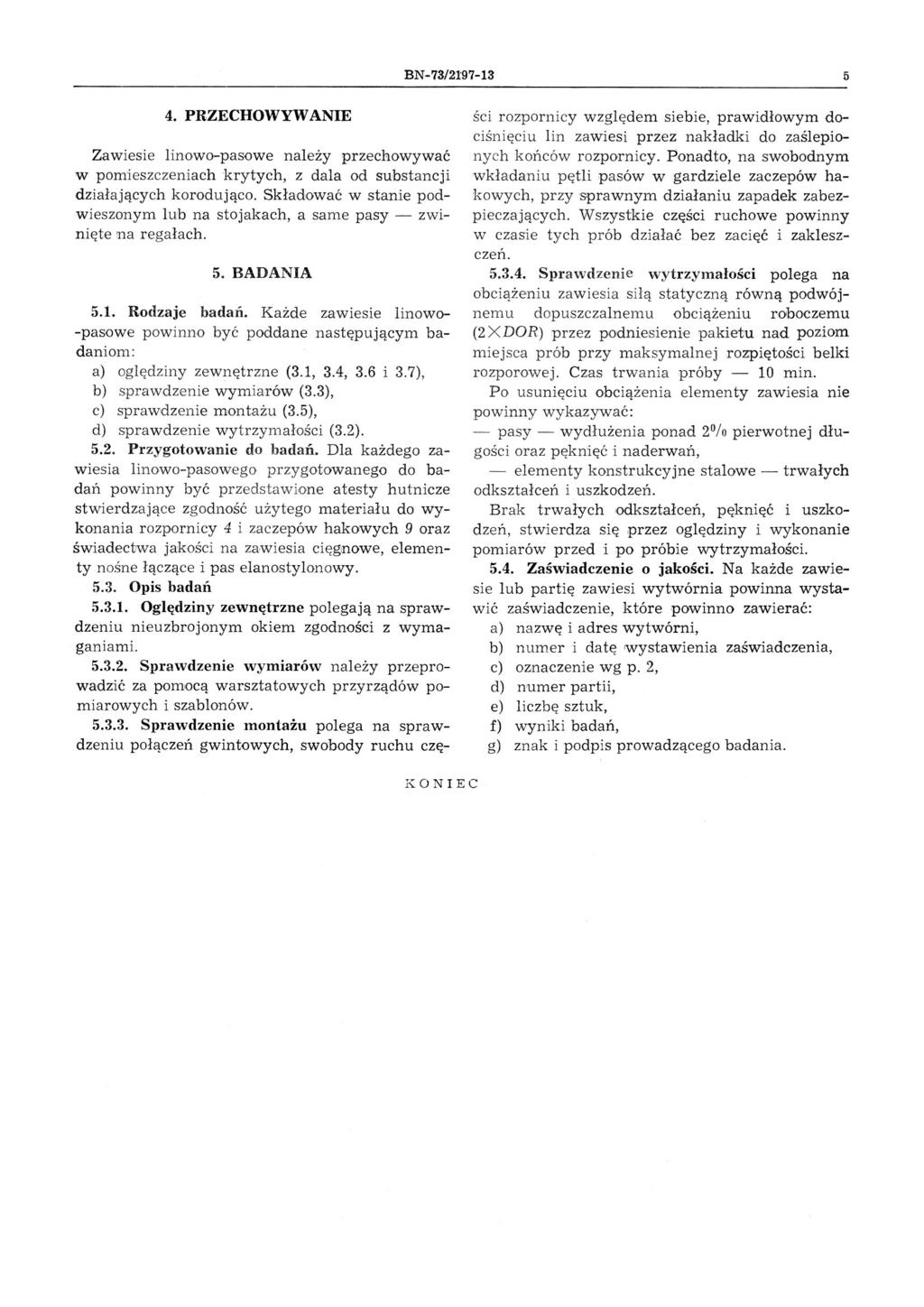 BN-73/97-3 5. PRZECHOWYWANIE Zawiesie inowo-pasowe naeży prz echowywać w pomieszczeniach krytych, z daa od substancji działających korodująco.