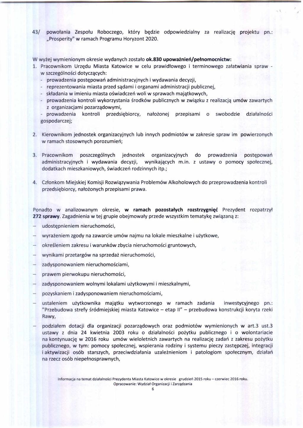 43/ powo łania Zespo łu Roboczego, który b ędzie odpowiedzialny za realizacj ę projektu pn.: Prosperity" w ramach Programu Horyzont 2020. W wy żej wymienionym okresie wydanych zosta ło ok.
