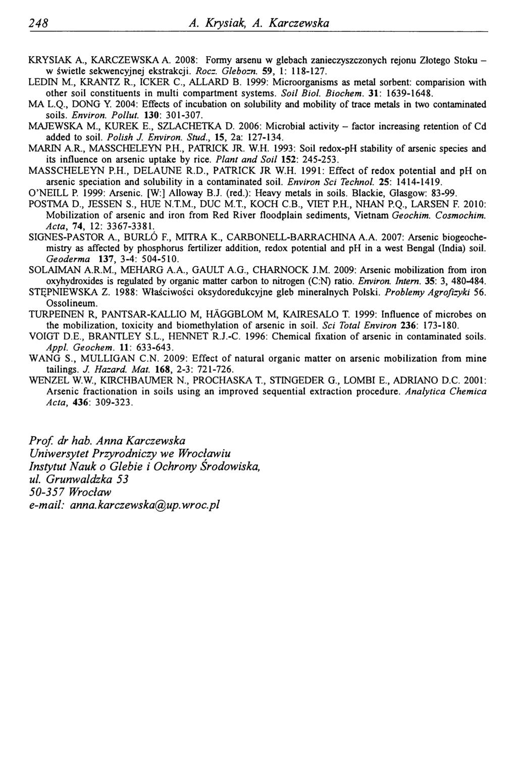 248 A. Krysiak, A. Karczewska KRYSIAK A., KARCZEWSKA A. 2008: Formy arsenu w glebach zanieczyszczonych rejonu Złotego Stoku - w świetle sekwencyjnej ekstrakcji. Rocz. Glebozn. 59, 1: 118-127. LEDIN M.