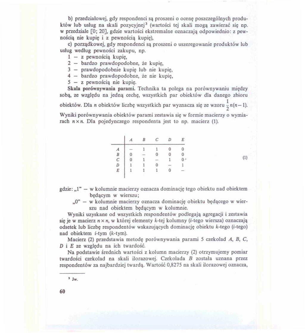 b) przedziałowej, gdy respondenci są proszeni o ocenę poszczególnych produktów lub usług na skali pozycyjnej 3 (wartości tej skali mogą zawierać się np.