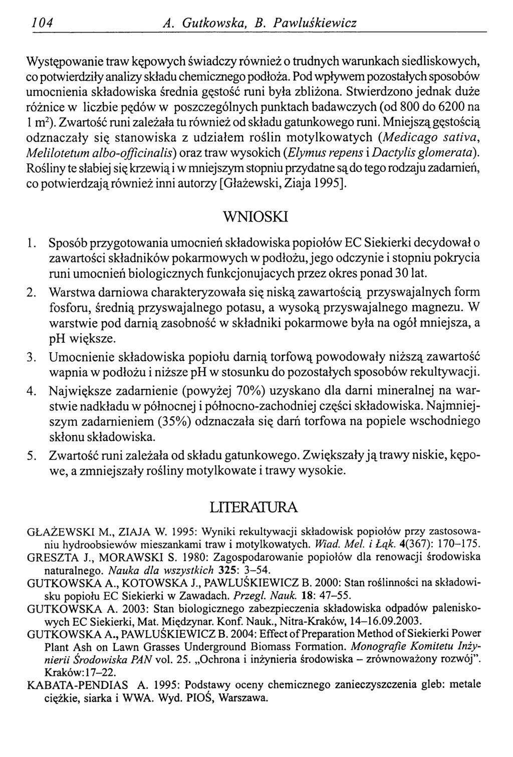 04 A. Gutkowska, В. Pawluśkiewicz Występowanie traw kępowych świadczy również o trudnych warunkach siedliskowych, co potwierdziły analizy składu chemicznego podłoża.
