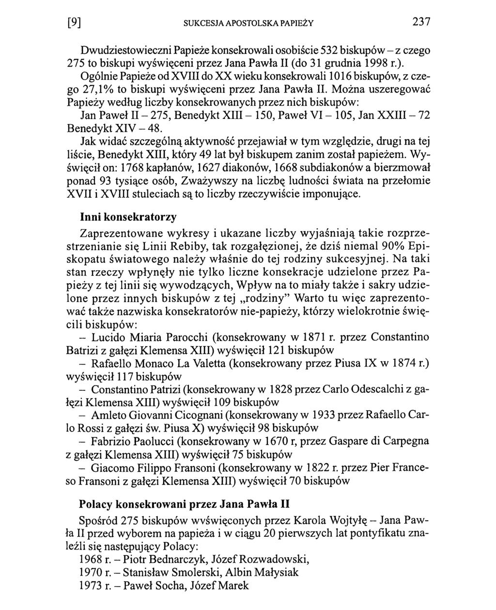 [9] SUKCESJA APOSTOLSKA PAPIEŻY 237 Dwudziestowieczni Papieże konsekrowali osobiście 532 biskupów - z czego 275 to biskupi wyświęceni przez Jana Pawła II (do 31 grudnia 1998 r.).