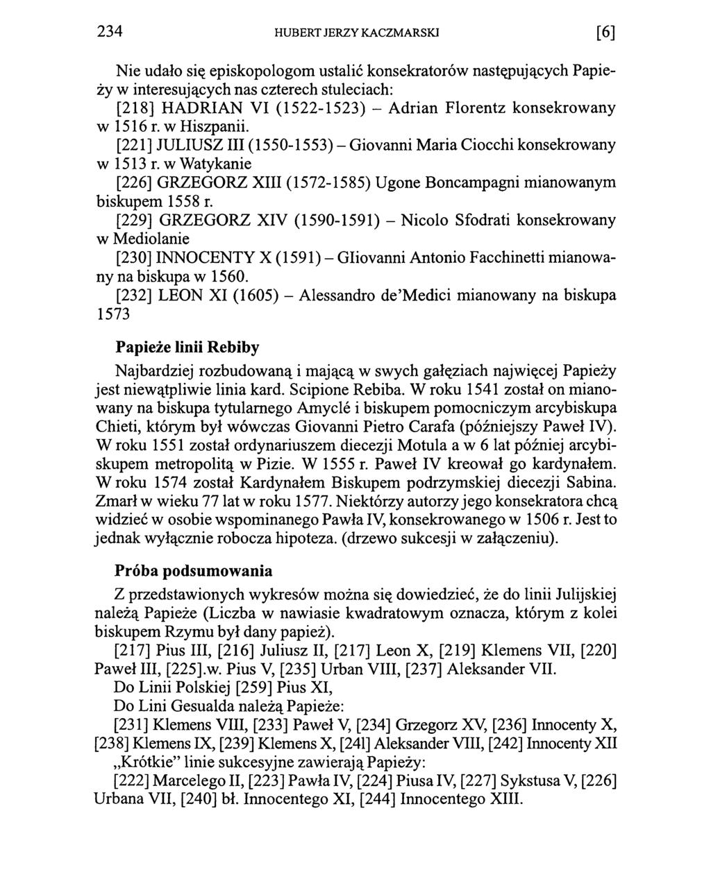 234 HUBERT JERZY KACZMARSKI [6] Nie udało się episkopologom ustalić konsekratorów następujących Papieży w interesujących nas czterech stuleciach: [218] HADRIAN VI (1522-1523) - Adrian Florentz