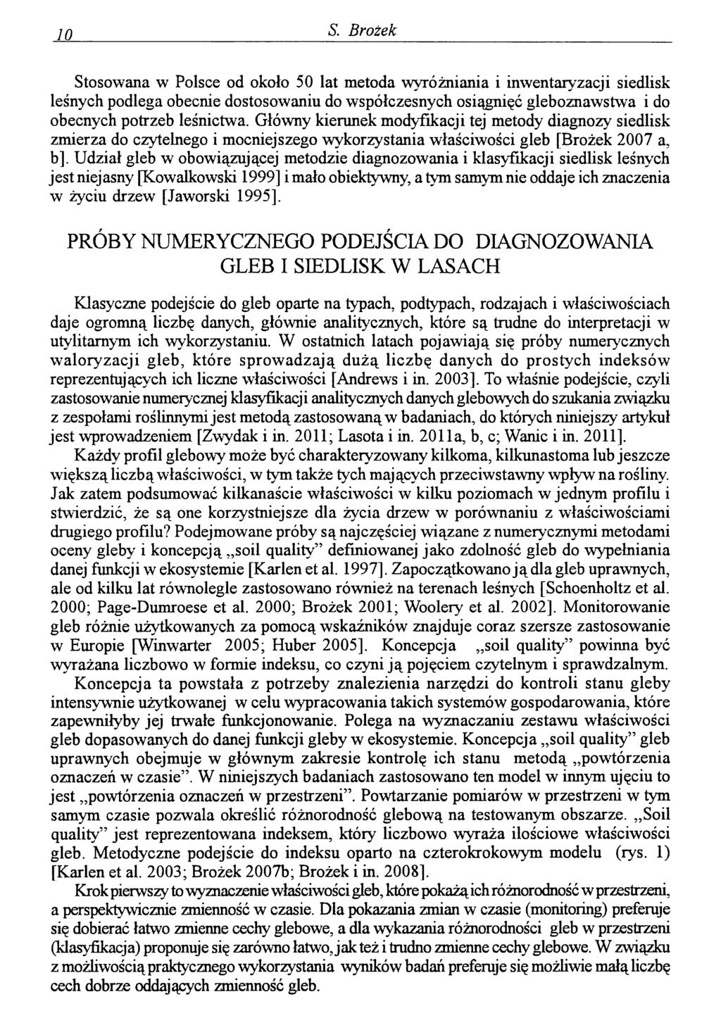 10 S. Brożek Stosowana w Polsce od około 50 lat metoda wyróżniania i inwentaryzacji siedlisk leśnych podlega obecnie dostosowaniu do współczesnych osiągnięć gleboznawstwa i do obecnych potrzeb