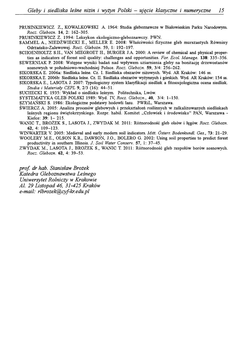 Gleby i siedliska leśne nizin i wyżyn Polski - ujęcie klasyczne i numeryczne 15 PRUSINKIEWICZ Z., KOWALKOWSKI A. 1964: Studia gleboznawcze w Białowieskim Parku Narodowym. Rocz. Glebozn.