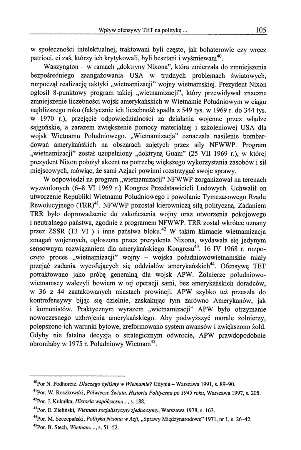 Wpływ ofensywy TET na politykę. 105 w społeczności intelektualnej, traktowani byli często, jak bohaterowie czy wręcz patrioci, ci zaś, którzy ich krytykowali, byli besztani i wyśmiewani40.
