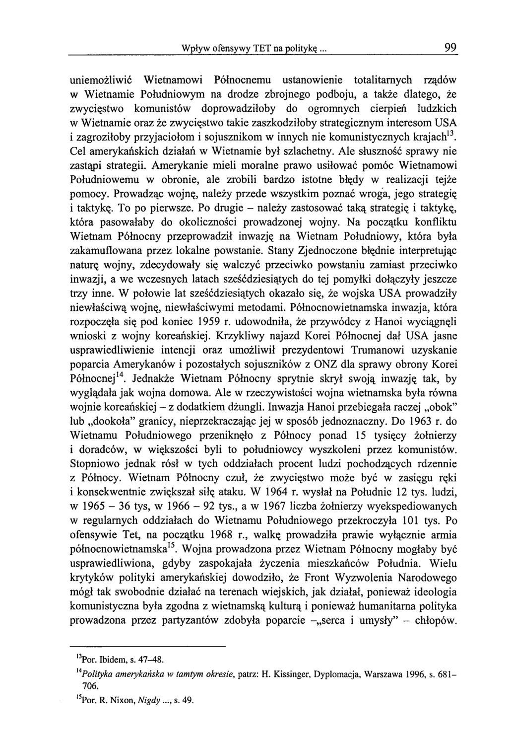 Wpływ ofensywy TET na politykę 99 uniemożliwić Wietnamowi Północnemu ustanowienie totalitarnych rządów w Wietnamie Południowym na drodze zbrojnego podboju, a także dlatego, że zwycięstwo komunistów