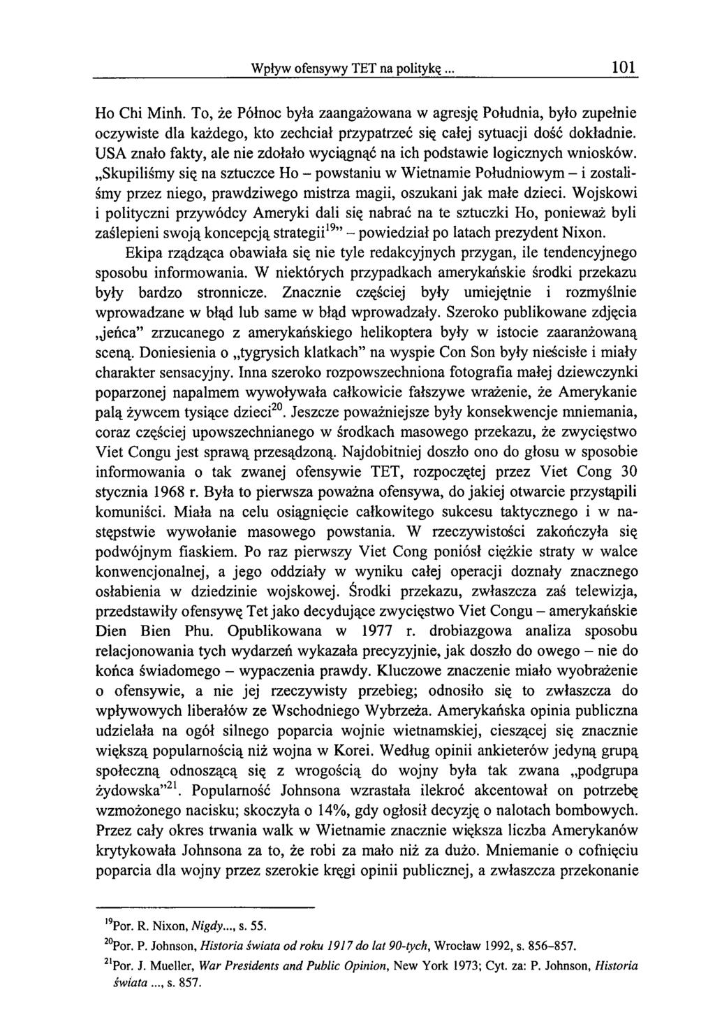 Wpływ ofensywy TET na politykę 101 Ho Chi Minh. To, że Północ była zaangażowana w agresję Południa, było zupełnie oczywiste dla każdego, kto zechciał przypatrzeć się całej sytuacji dość dokładnie.