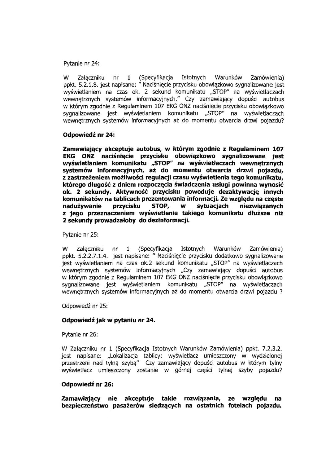 Pytanie nr 24: W Załączniku nr 1 (Specyfikacja Istotnych Warunków Zamówienia) ppkt. 5,2.1.8. jest napisane: " Naciśnięcie przycisku obowiązkowo sygnalizowane jest wyświetlaniem na czas ok.