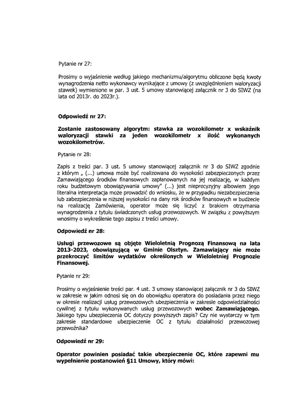 Pytanie nr 27: Prosimy o wyjaśnienie według jakiego mechanizmu/algorytmu obliczone będą kwoty wynagrodzenia netto wykonawcy wynikające z umowy (z uwzględnieniem waloryzacji stawek) wymienione w par.