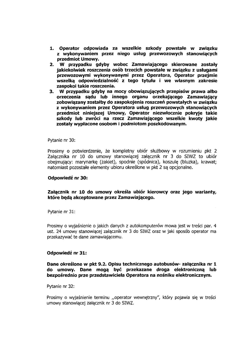1. Operator odpowiada za wszelkie szkody powstałe w związku z wykonywaniem przez niego usług przewozowych stanowiących przedmiot Umowy. 2.