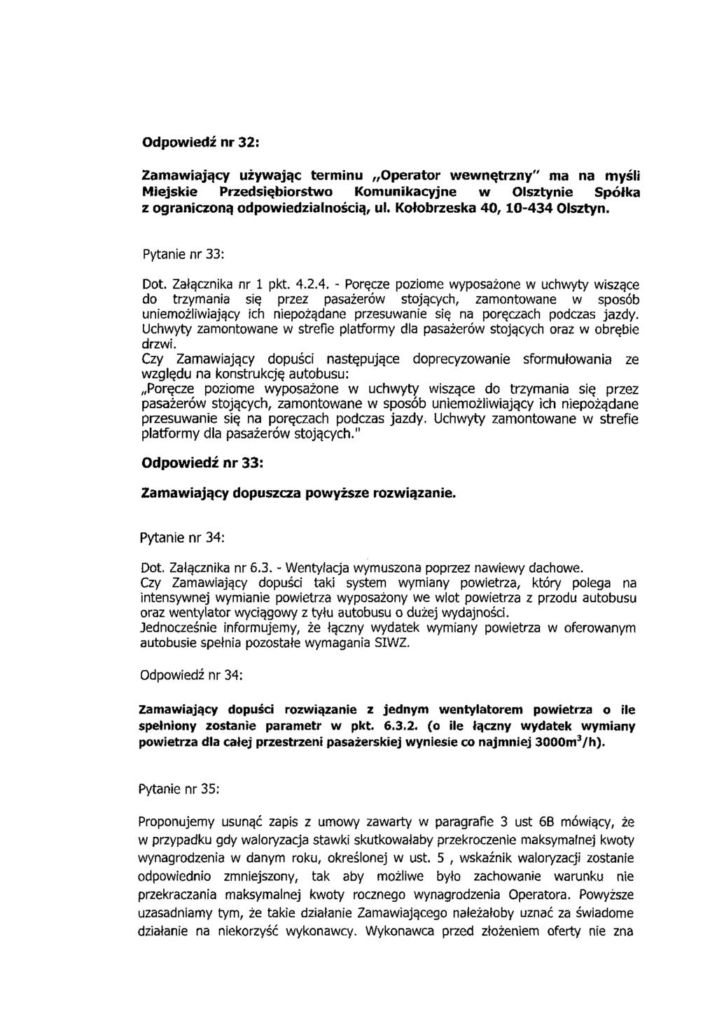 Odpowiedź nr 32: Zamawiający używając terminu Operator wewnętrzny" ma na myśli Miejskie Przedsiębiorstwo Komunikacyjne w Olsztynie Spółka z ograniczoną odpowiedzialnością, ul.