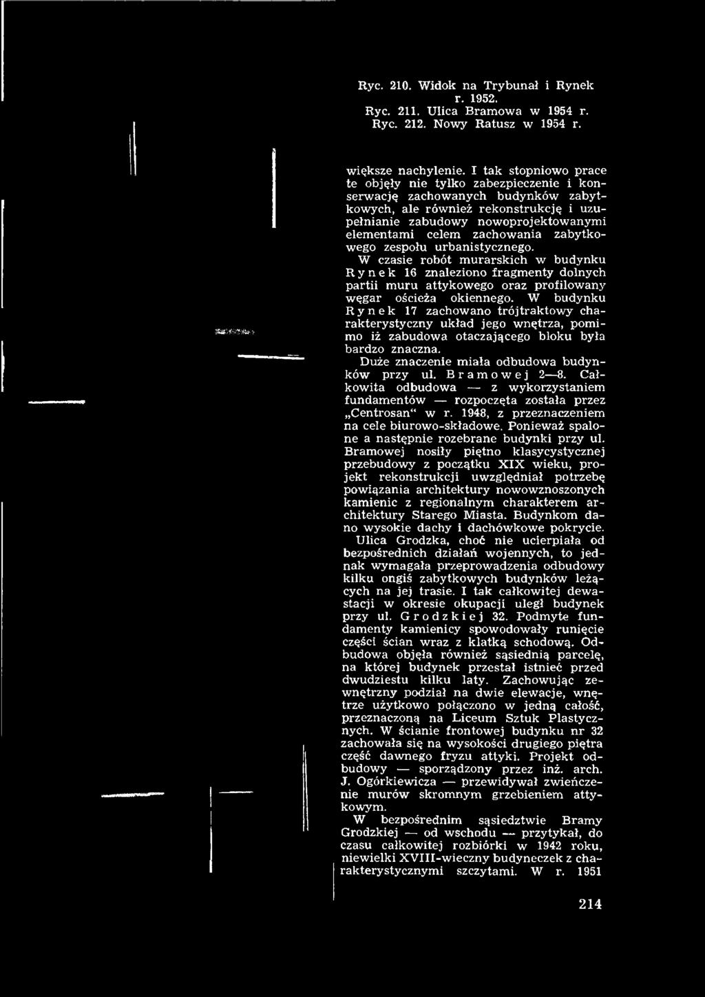celem zachow ania zabytkow ego zespołu urbanistycznego. W czasie robót m urarskich w budynku Rynek 16 znaleziono fragm enty dolnych partii muru attykow ego oraz profilow any w ęgar ościeża okiennego.