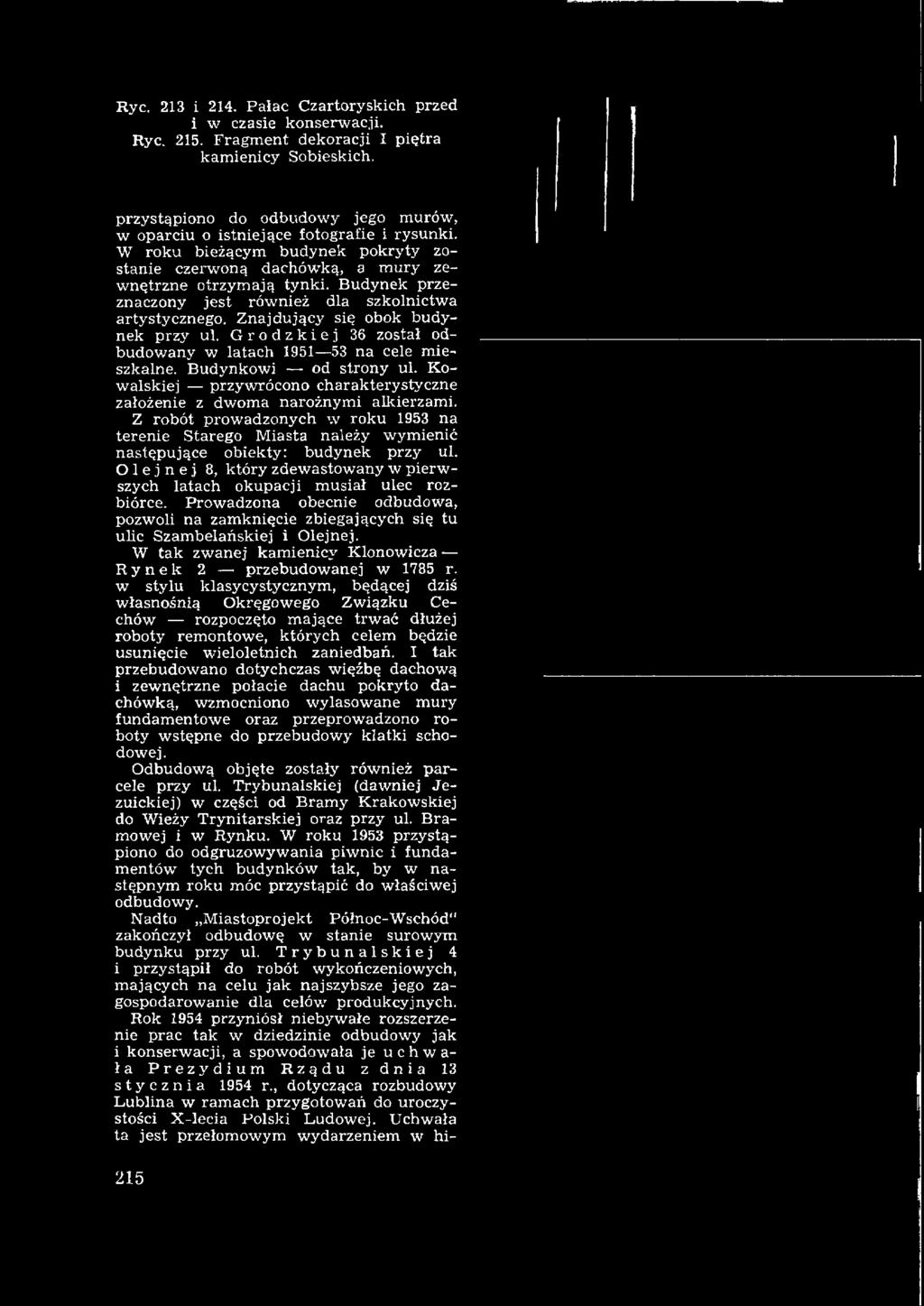Budynek przeznaczony jest rów nież dla szkolnictw a artystycznego. Znajdujący się obok budynek przy ul. Grodzkiej 36 został odbudow any w latach 1951 53 na cele m ieszkalne. Budynkow i od strony ul.