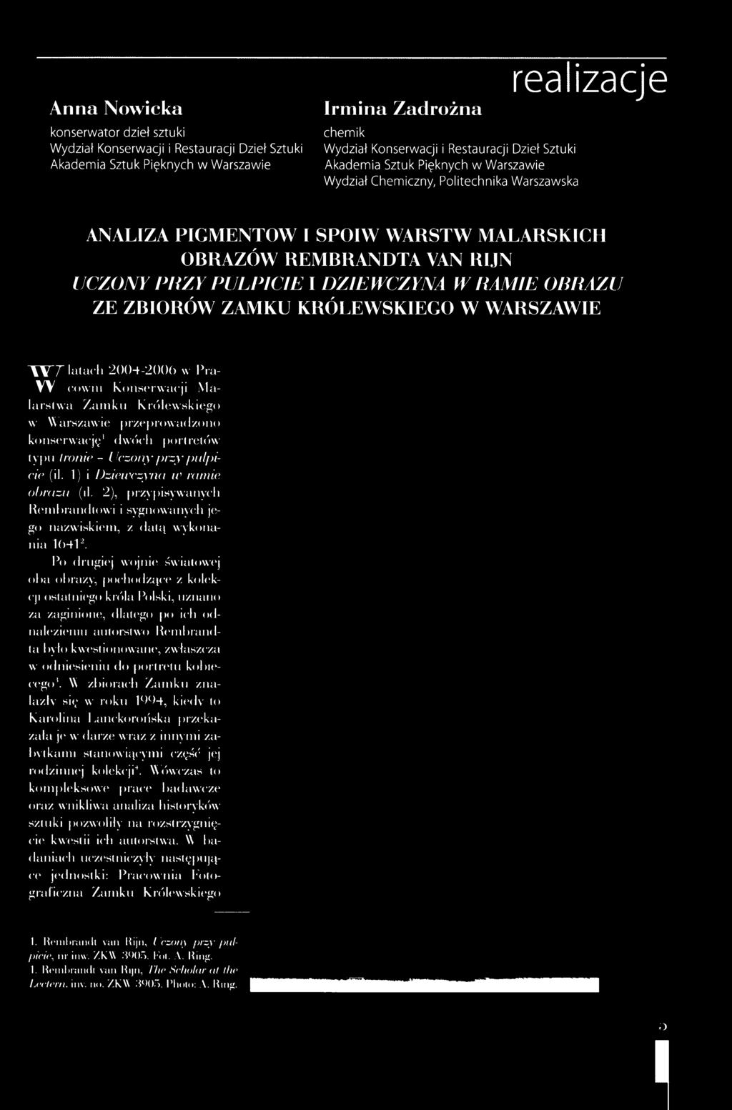 2), przypisywanych Rembrandtowi i sygnowanych jego nazwiskiem, z datą wykonania 1641A Po dr ugiej wojnie światowej oba obrazy, pochodzące z kolekcji ostatniego króla Polski, uznano za