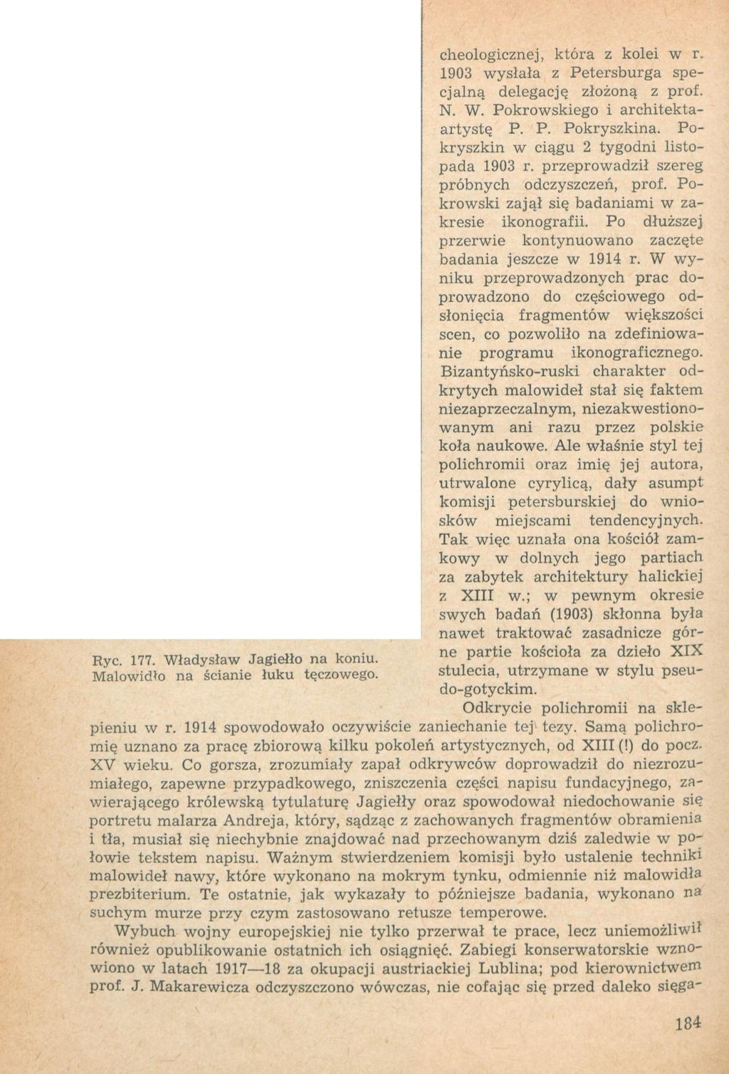 Ryc. 177. Władysław Jagiełło na koniu. Malowidło na ścianie łuku tęczowego. cheologicznej, która z kolei w r. 1903 wysłała z Petersburga specjalną delegację złożoną z prof. N. W. Pokrowskiego i architektaartystę P.