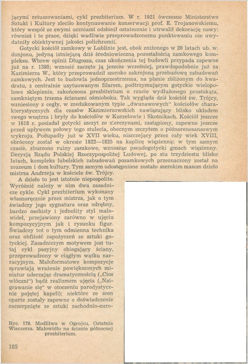 jącymi retuszowaniami, cykl W r. 1921 ówczesne Ministerstwo Sztuki i Kultury zleciło kontynuowanie konserwacji prof. E.
