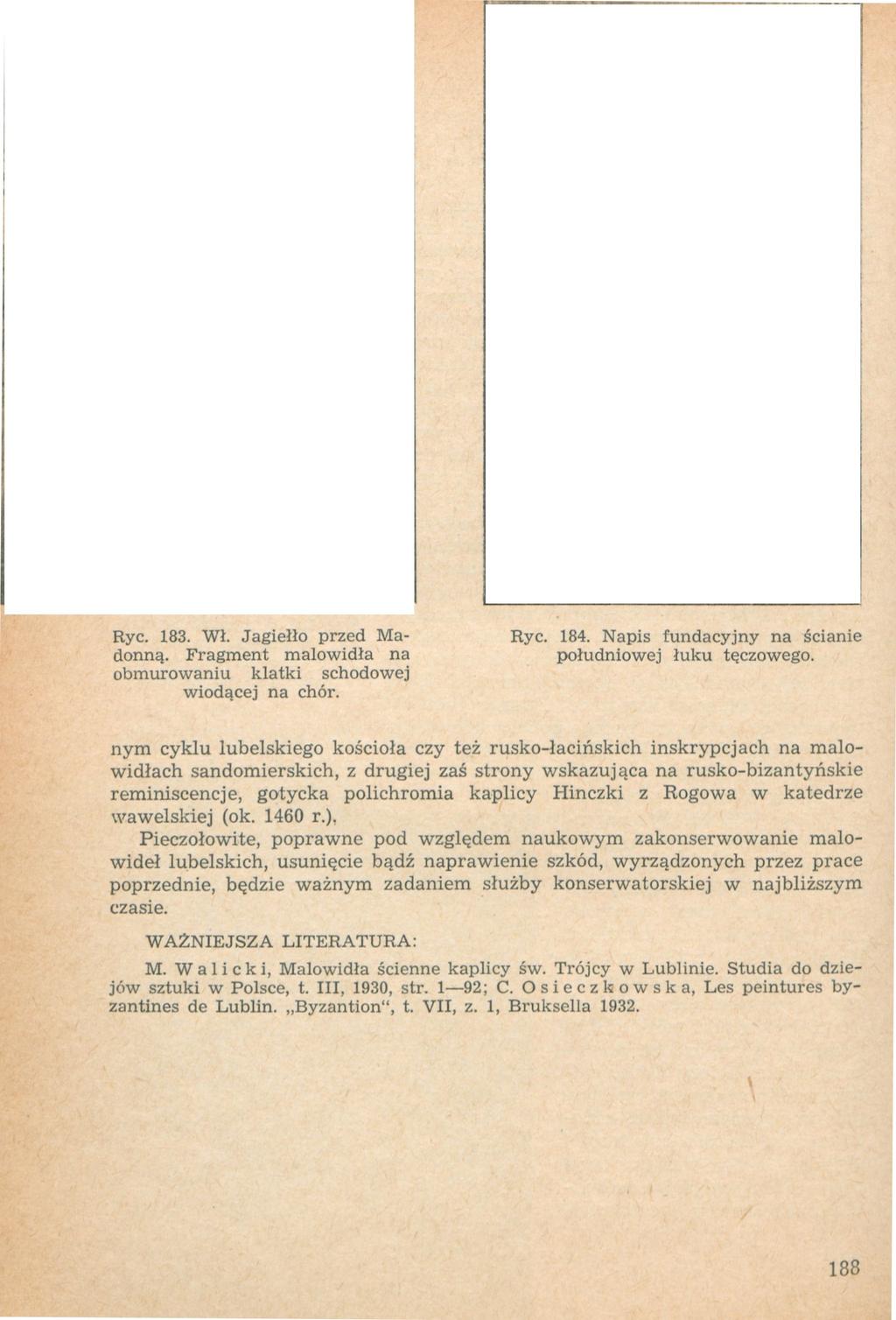 Ryc. 183. Wł. Jagiełło przed Madonną. Fragment malowidła na obmurowaniu klatki schodowej wiodącej na chór. Ryc. 184. Napis tundacy.