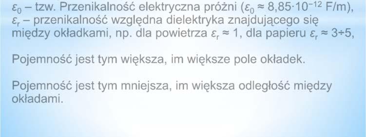 okładkami, np. dla powietrza ε r 1, dla papieru ε r 3 5, Pojemność jest tym większa, im większe pole okładek.