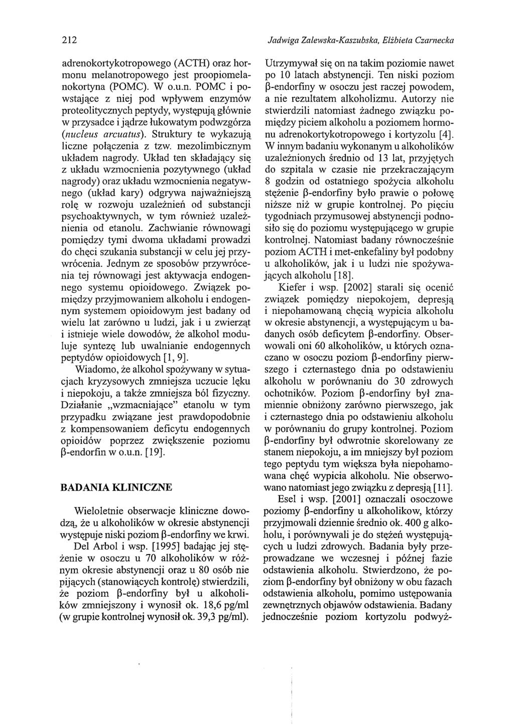212 adrenokortykotropowego (ACTH) oraz hormonu melanotropowego jest proopiomelanokortyna (POMC). W o.u.n. POMC i powstające z niej pod wpływem enzymów proteolitycznych peptydy, występują głównie w przysadce i jądrze łukowatym podwzgórza (nucleus arcuatus).