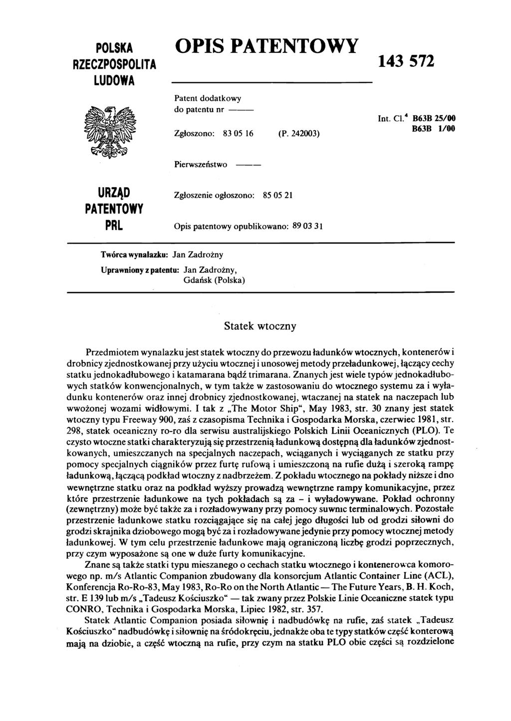 POLSKA RZECZPOSPOLITA LUDOWA OPIS PATENTOWY 143 572 Patent dodatkowy do patentunr Int. Cl.4 B63B 25/00 Zgłoszono: 83 05 16 (P.