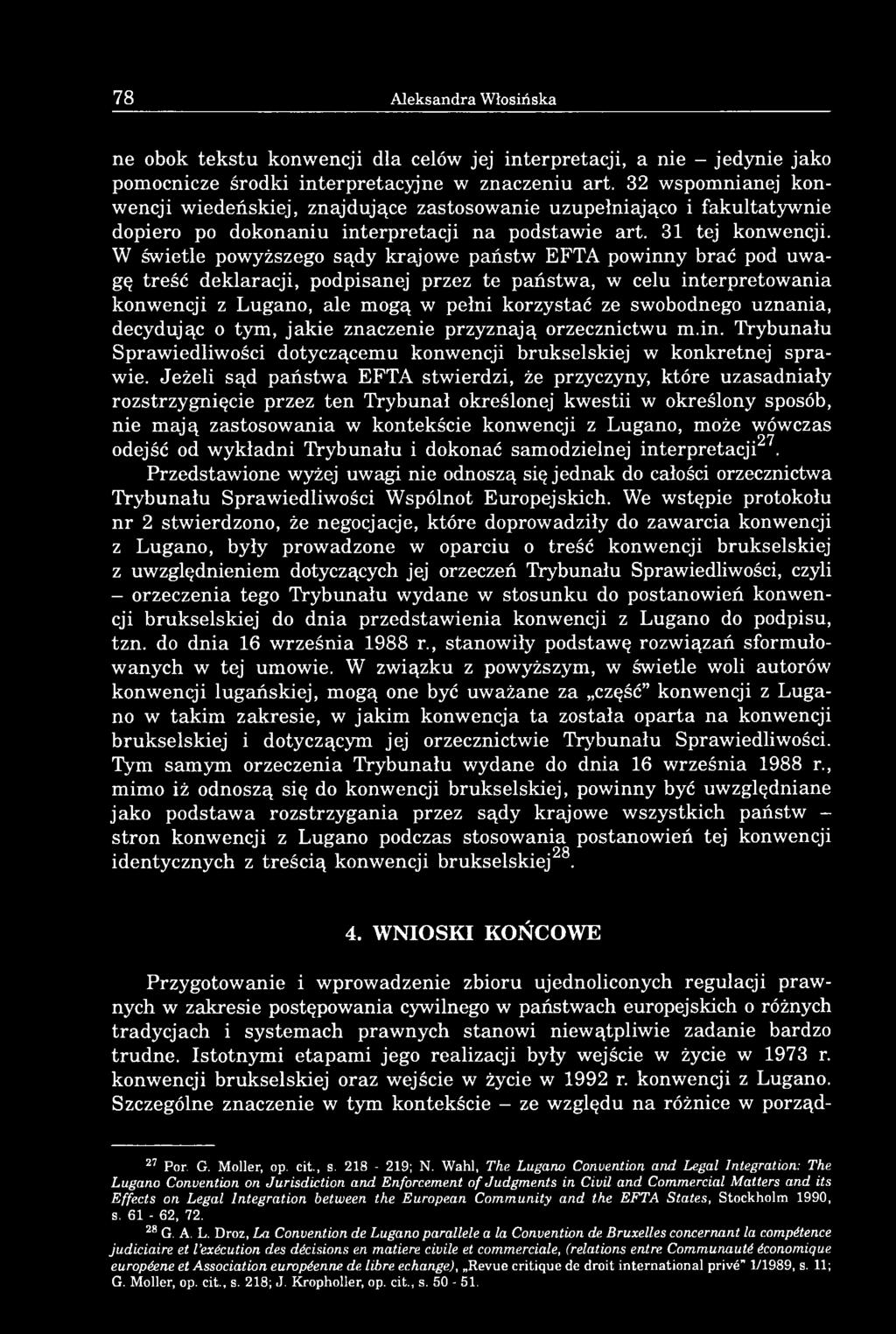 W świetle powyższego sądy krajowe państw EFTA powinny brać pod uwagę treść deklaracji, podpisanej przez te państwa, w celu interpretowania konwencji z Lugano, ale mogą w pełni korzystać ze swobodnego