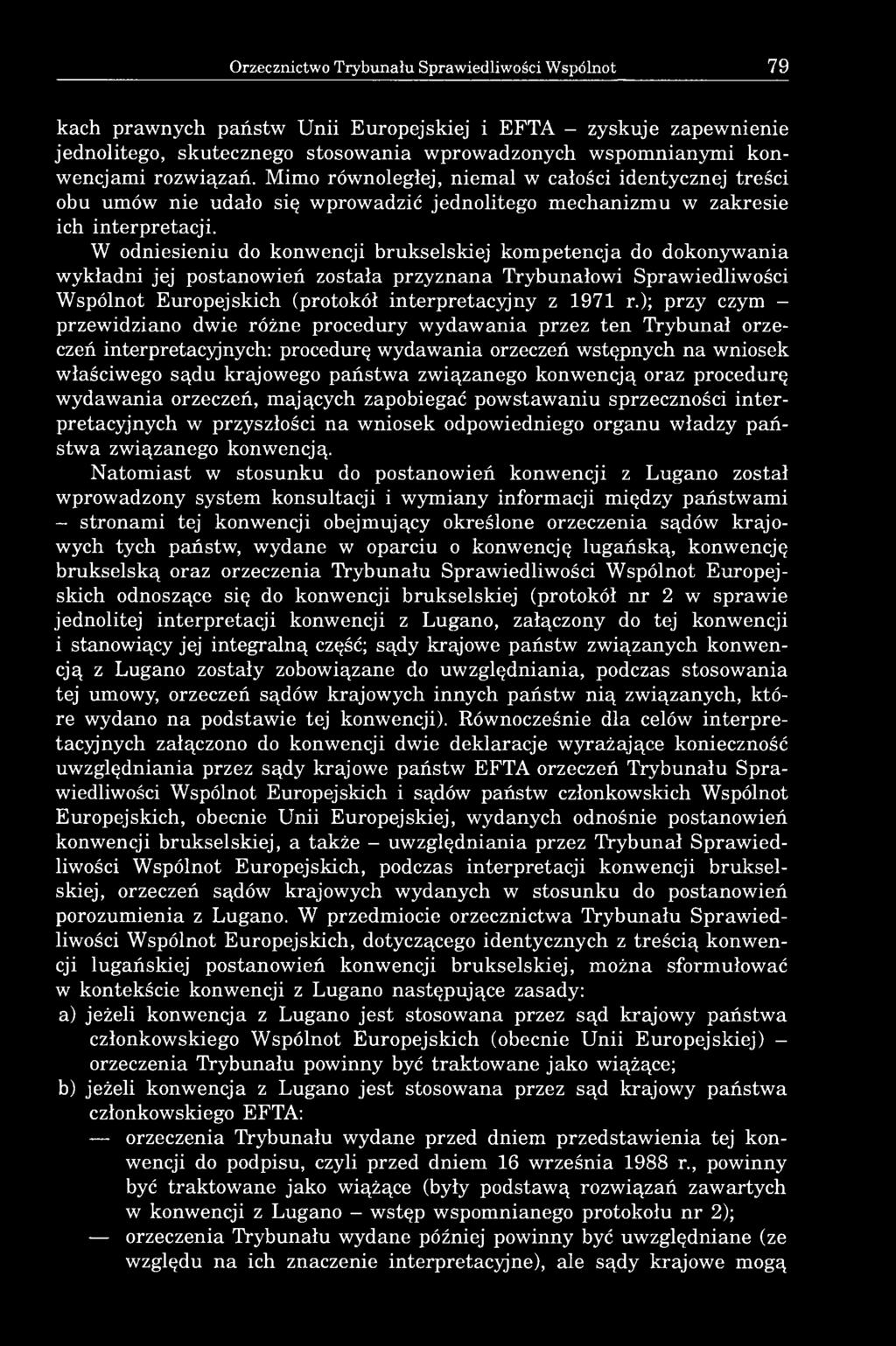 W odniesieniu do konwencji brukselskiej kompetencja do dokonywania wykładni jej postanowień została przyznana Trybunałowi Sprawiedliwości Wspólnot Europejskich (protokół interpretacjiny z 1971 r.