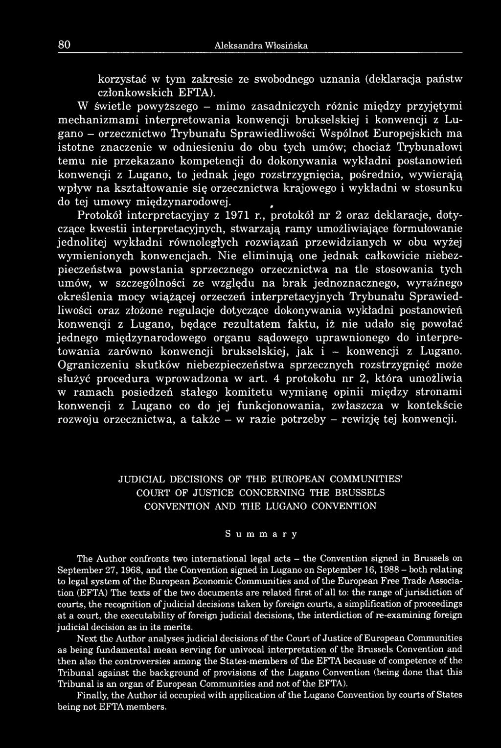 ma istotne znaczenie w odniesieniu do obu tych umów; chociaż Trybunałowi temu nie przekazano kompetencji do dokonywania wykładni postanowień konwencji z Lugano, to jednak jego rozstrzygnięcia,