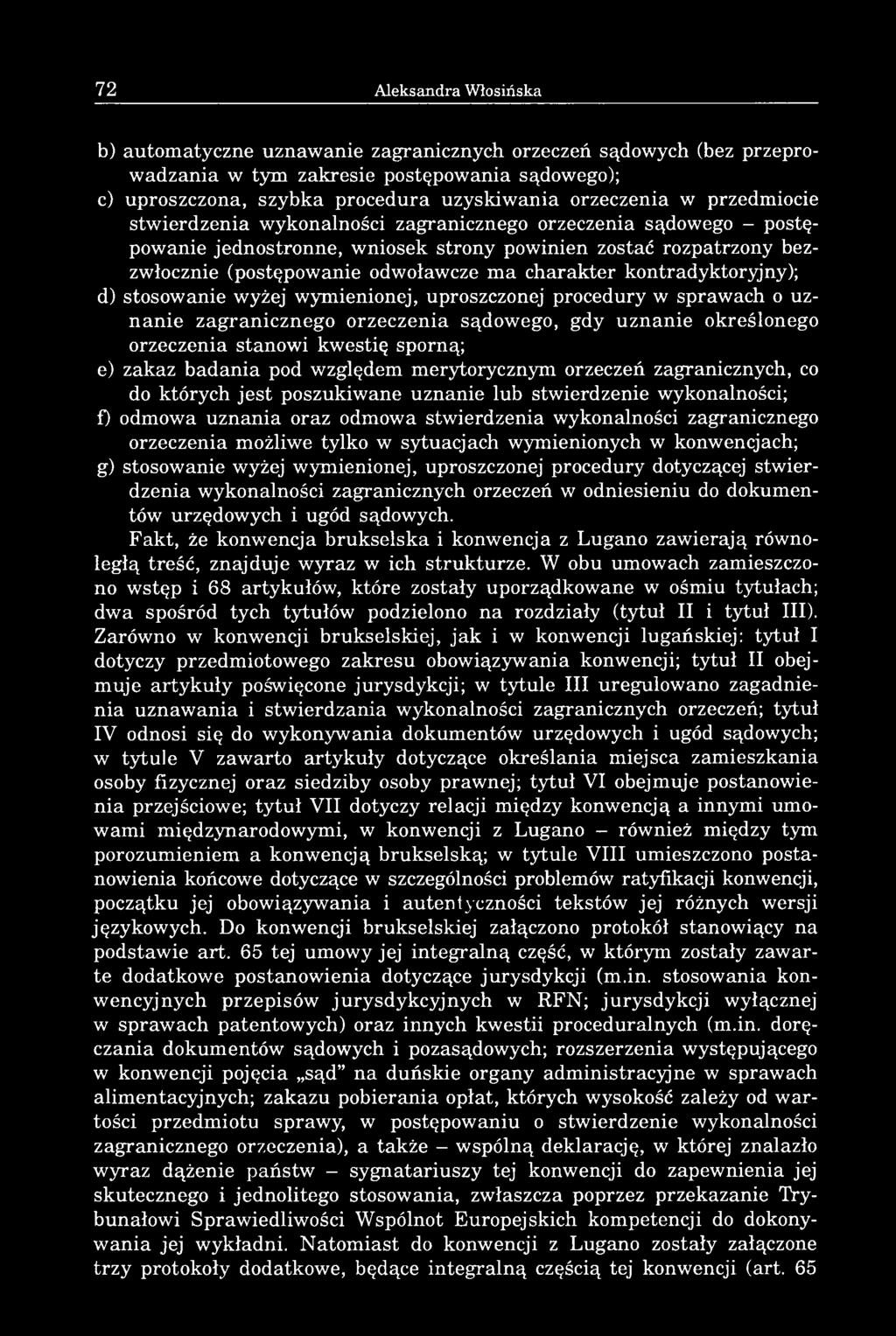 kontradyktoryjny); d) stosowanie wyżej wymienionej, uproszczonej procedury w sprawach o uznanie zagranicznego orzeczenia sądowego, gdy uznanie określonego orzeczenia stanowi kwestię sporną; e) zakaz