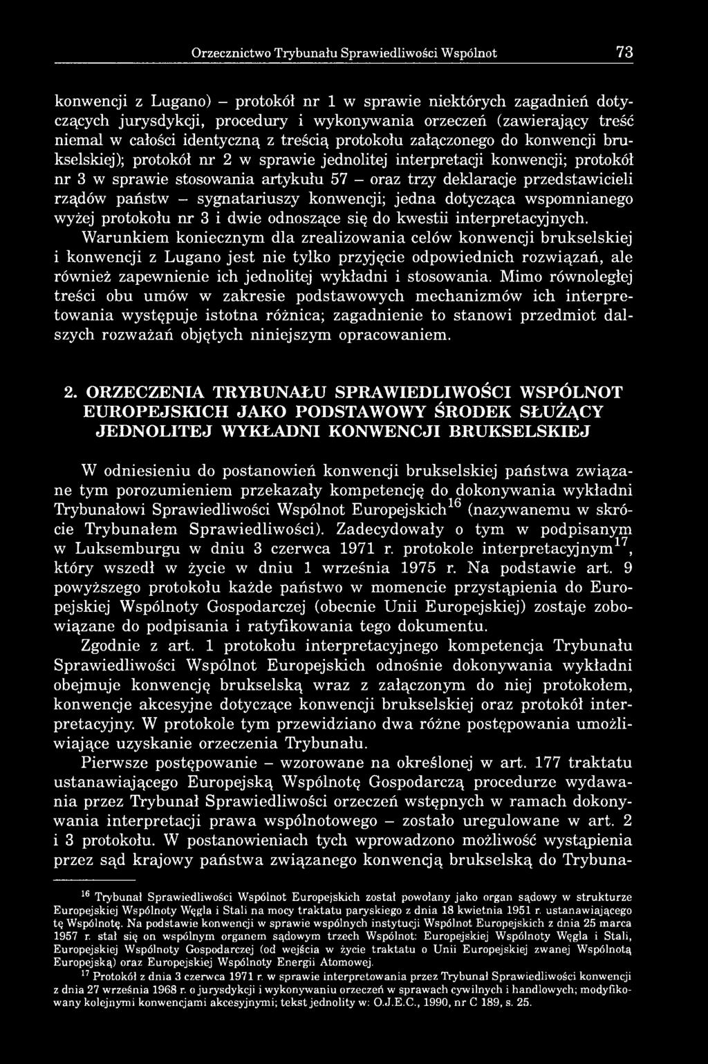 oraz trzy deklaracje przedstawicieli rządów państw - sygnatariuszy konwencji; jedna dotycząca wspomnianego wyżej protokołu nr 3 i dwie odnoszące się do kwestii interpretacyjnych.