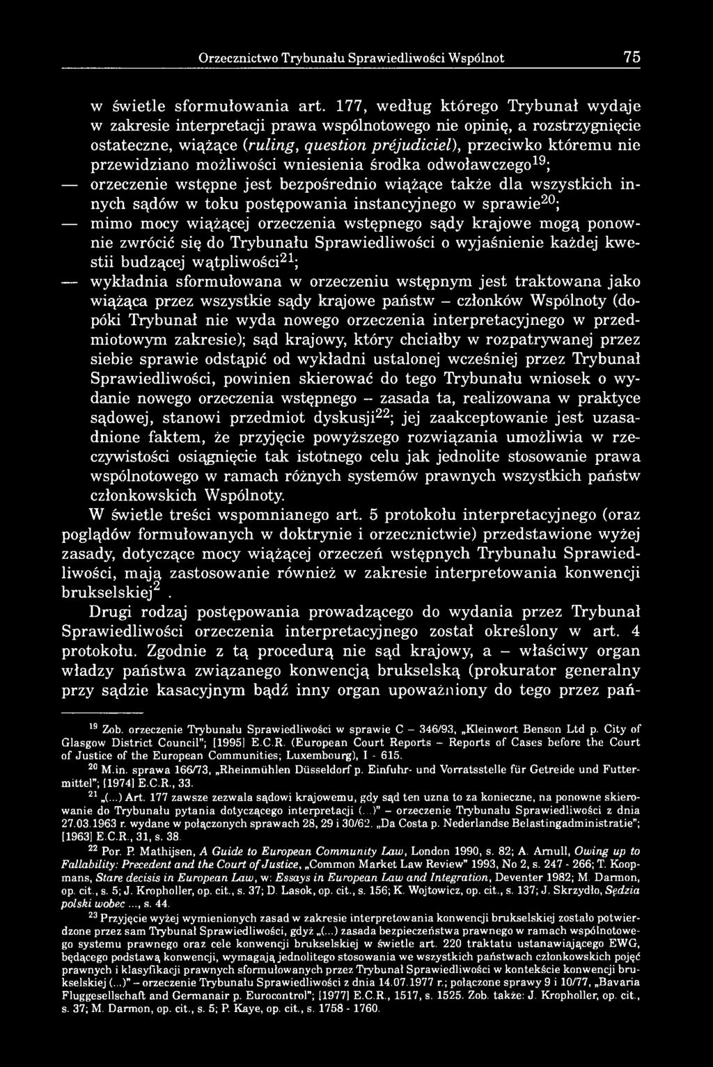 możliwości wniesienia środka odwoławczego19; orzeczenie wstępne jest bezpośrednio wiążące także dla wszystkich innych sądów w toku postępowania instancyjnego w sprawie20; mimo mocy wiążącej