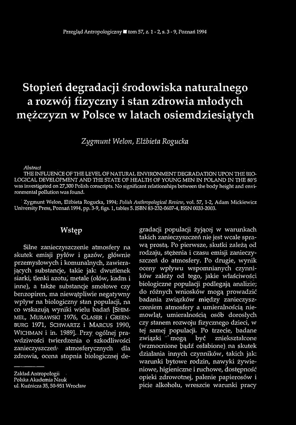 . THE INFLUENCE OF THE LEVEL OF NATURAL ENVIRONMENT DEGRADATION UPON THE BIO LOGICAL DEVELOPMENT AND THE STATE OF HEALTH OF YOUNG MEN IN POLAND IN THE 80'S was investigated on 27,300 Polish conscripts.