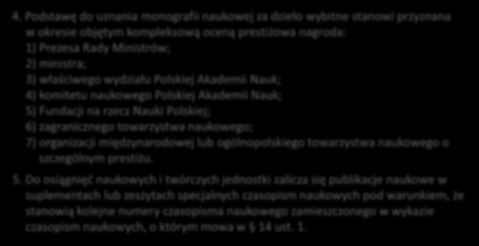 4. Podstawę do uznania monografii naukowej za dzieło wybitne stanowi przyznana w okresie objętym kompleksową oceną prestiżowa nagroda: 1) Prezesa Rady Ministrów; 2) ministra; 3) właściwego wydziału