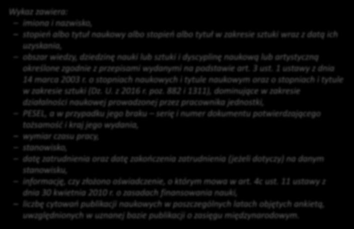 Wykaz zawiera: imiona i nazwisko, stopień albo tytuł naukowy albo stopień albo tytuł w zakresie sztuki wraz z datą ich uzyskania, obszar wiedzy, dziedzinę nauki lub sztuki i dyscyplinę naukową lub