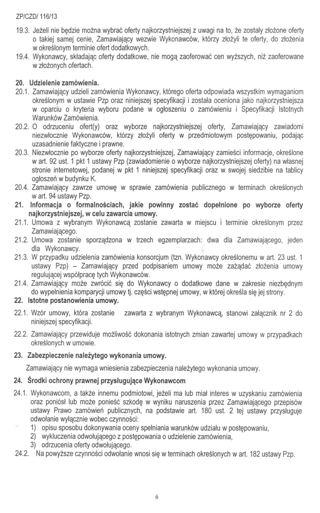 19.3. Jezeli nie bedzie mozna wybrac oferty najkorzystniejszej z uwagi na to, ze zostaly zlozone oferty o takiej samej cenie, Zamawiajacy wezwie Wykonawców, którzy zlozyli te oferty, do zlozenia w