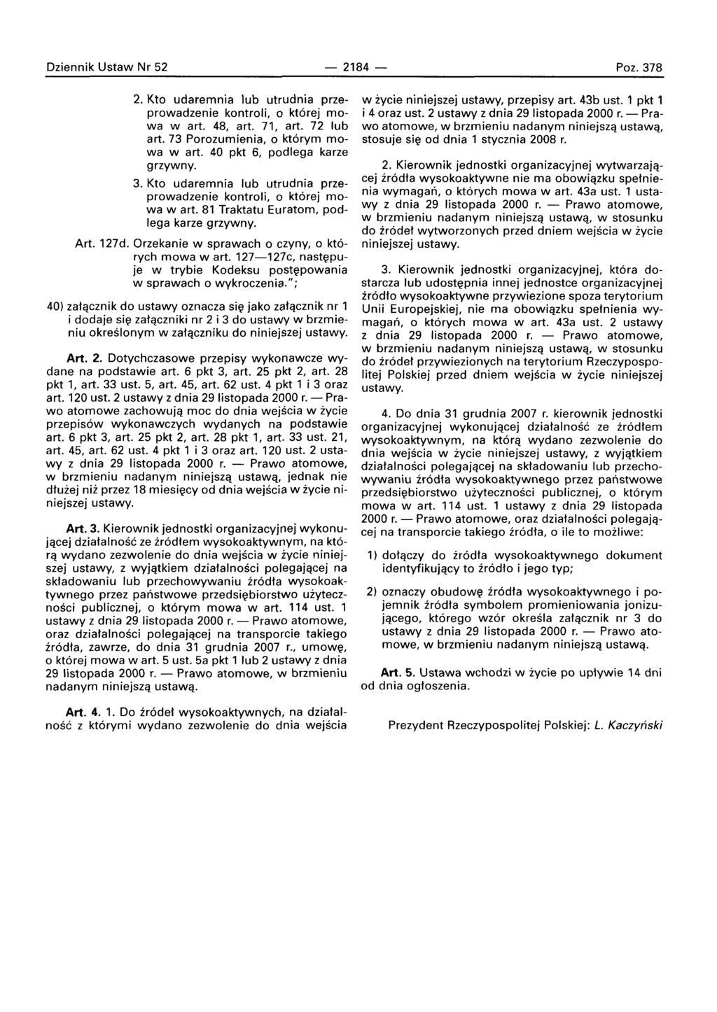 Dziennik Ustaw Nr 52-2184 - Poz. 378 2. Kto udaremnia lub utrudnia przeprowadzenie kontroli, 0 kt6rej rnowa wart. 48, art. 71, art. 72 lub art. 73 Porozumienia, 0 kt6rym rnowa wart.