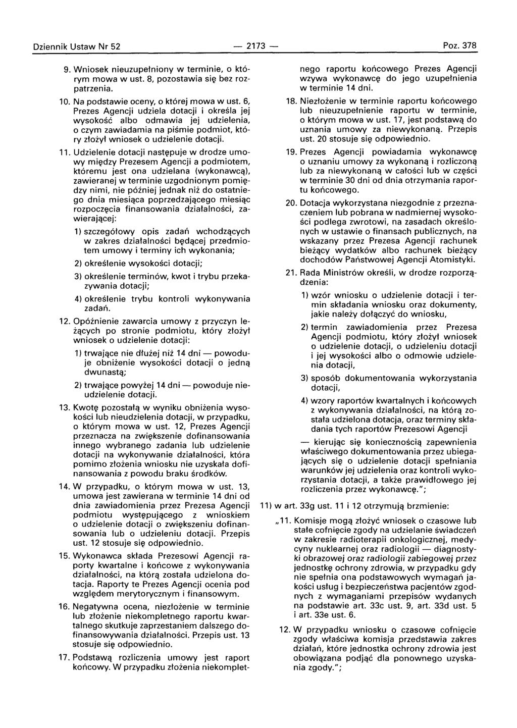 Dziennik Ustaw Nr 52-2173 - Poz. 378 9. Wniosek nieuzupetniony w terminie, 0 ktorym mowa w ust. 8, pozostawia si~ bez rozpatrzenia. 10. Na podstawie oceny, 0 kt6rej mowa w ust.