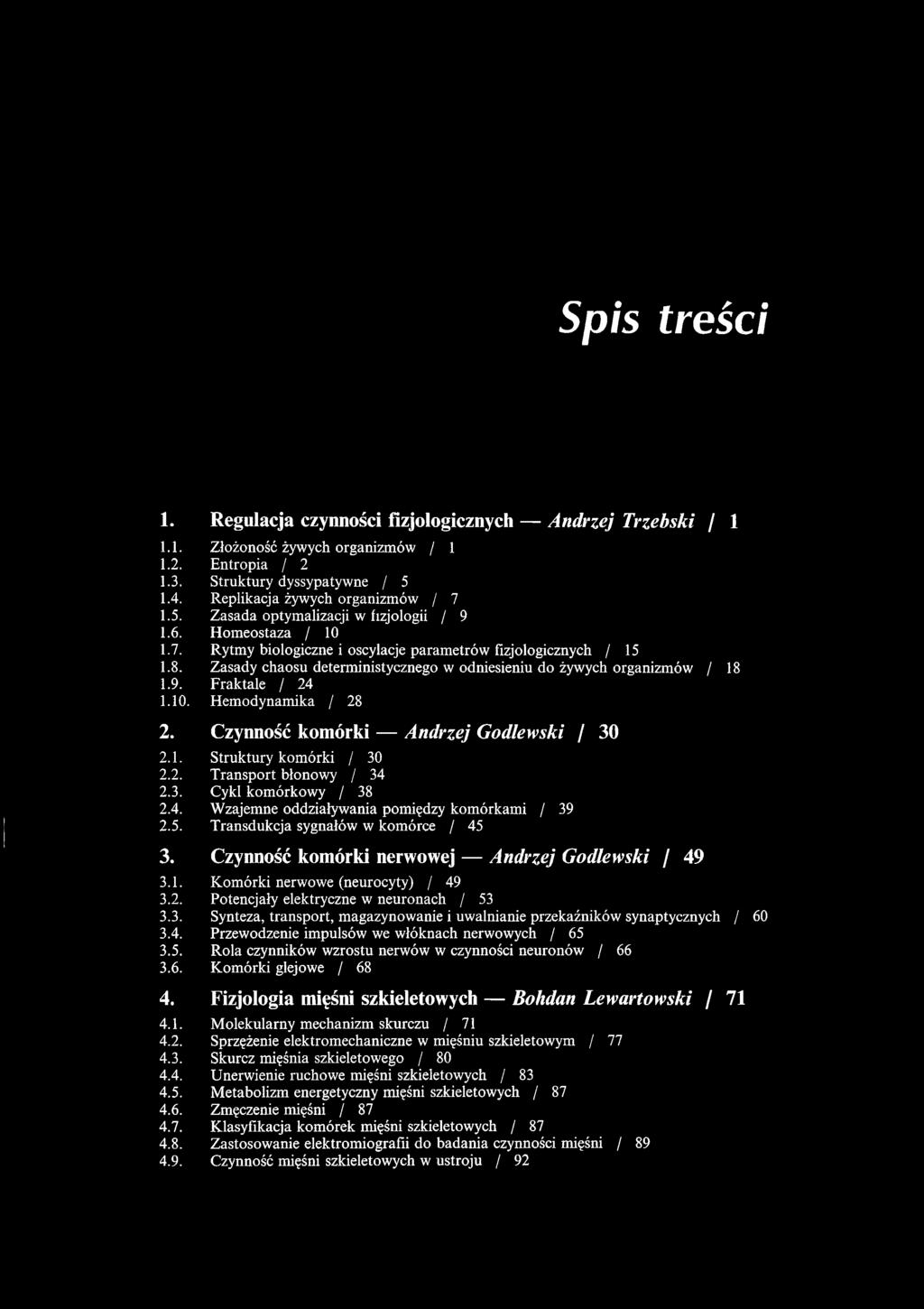 Zasady chaosu deterministycznego w odniesieniu do żywych organizmów / 18 1.9. Fraktale / 24 1.10. Hemodynamika / 28 2. Czynność komórki Andrzej Godlewski / 30 2.1. Struktury komórki / 30 2.2. Transport błonowy / 34 2.