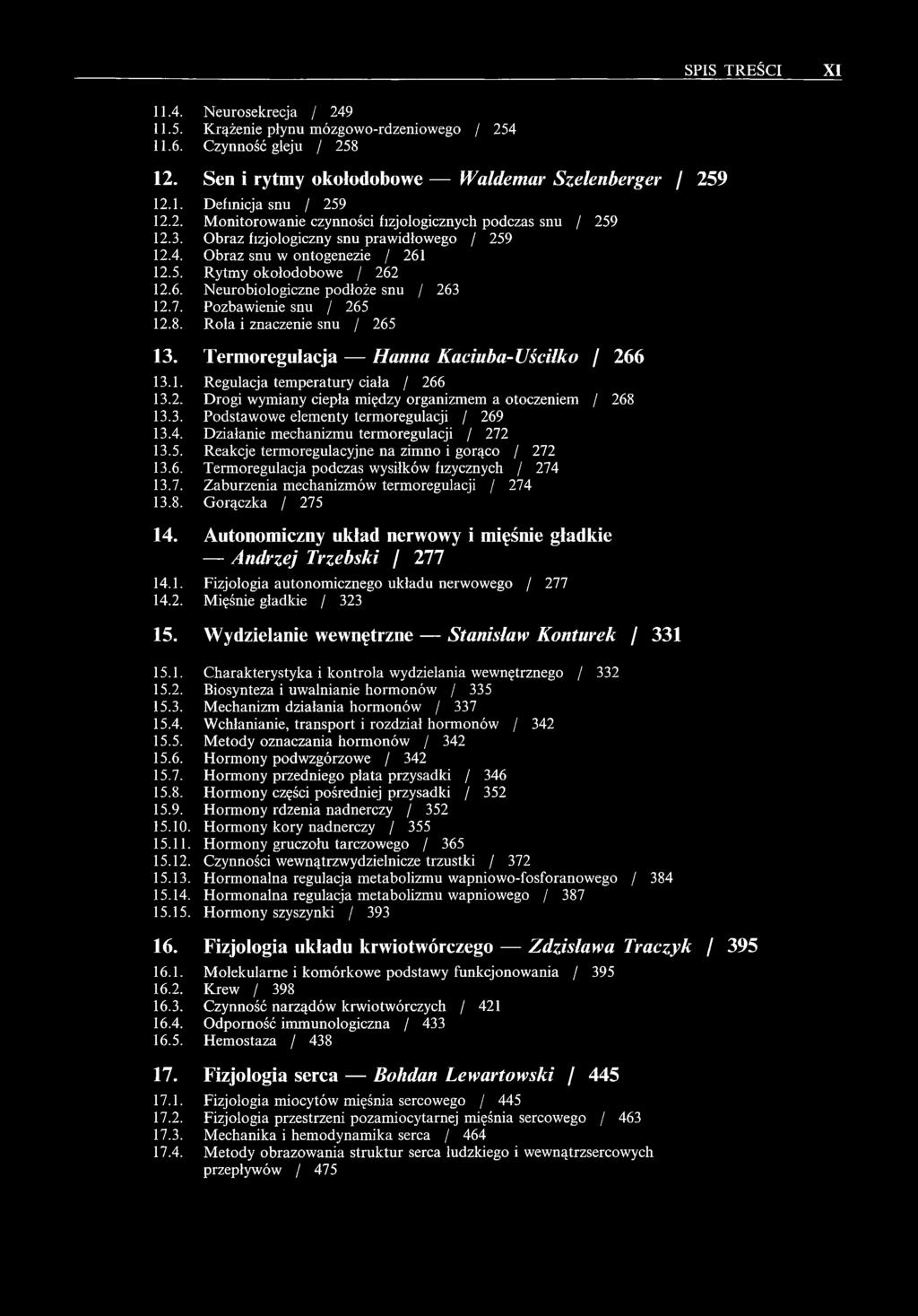 7. Pozbawienie snu / 265 12.8. Rola i znaczenie snu / 265 13. Termoregulacja Hanna Kaciuba-Uścilko / 266 13.1. Regulacja temperatury ciała / 266 13.2. Drogi wymiany ciepła między organizmem a otoczeniem / 268 13.