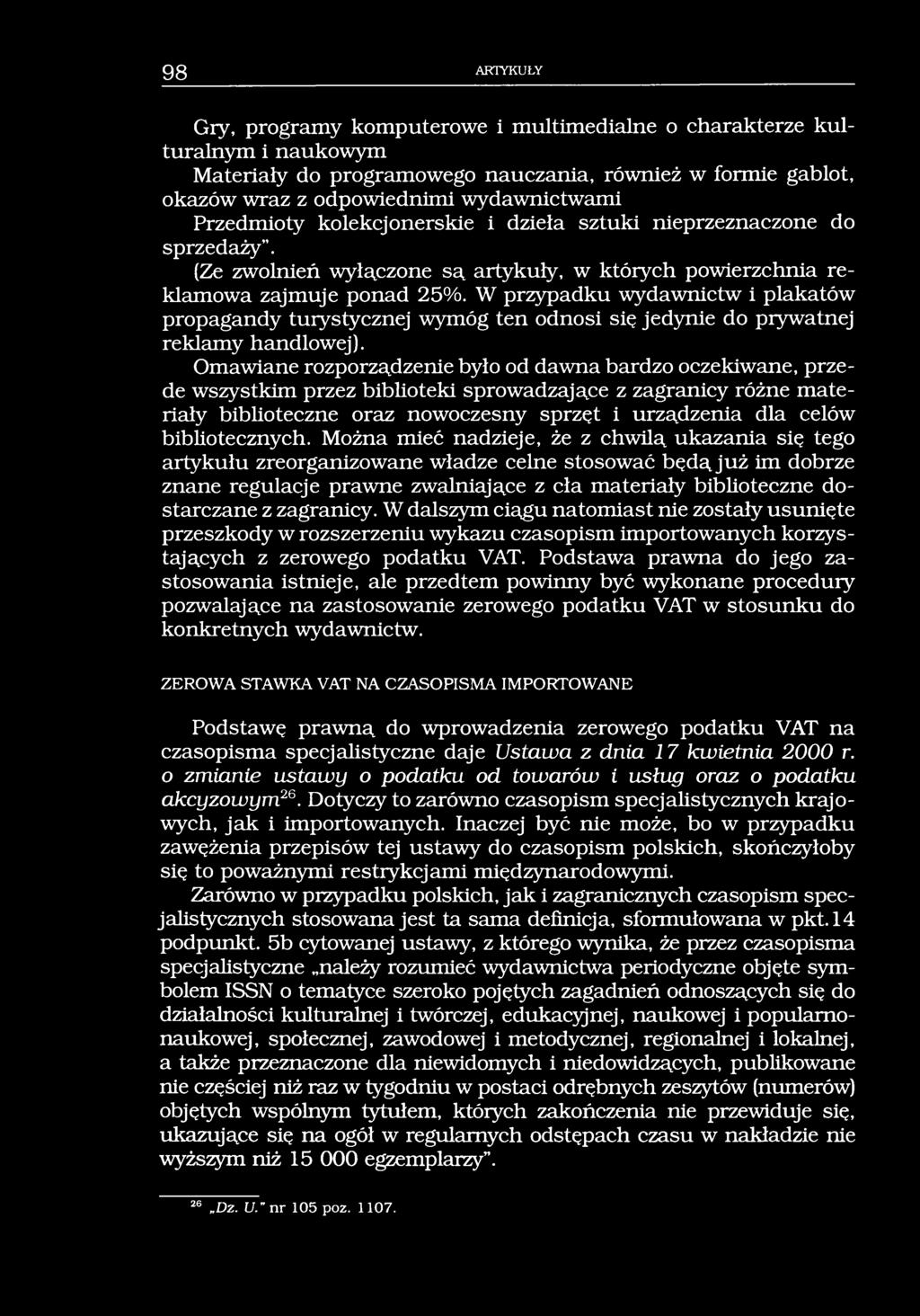 98 ARTYKUŁY Gry, programy komputerowe i multimedialne o charakterze kulturalnym i naukowym Materiały do programowego nauczania, również w formie gablot, okazów wraz z odpowiednimi wydawnictwami