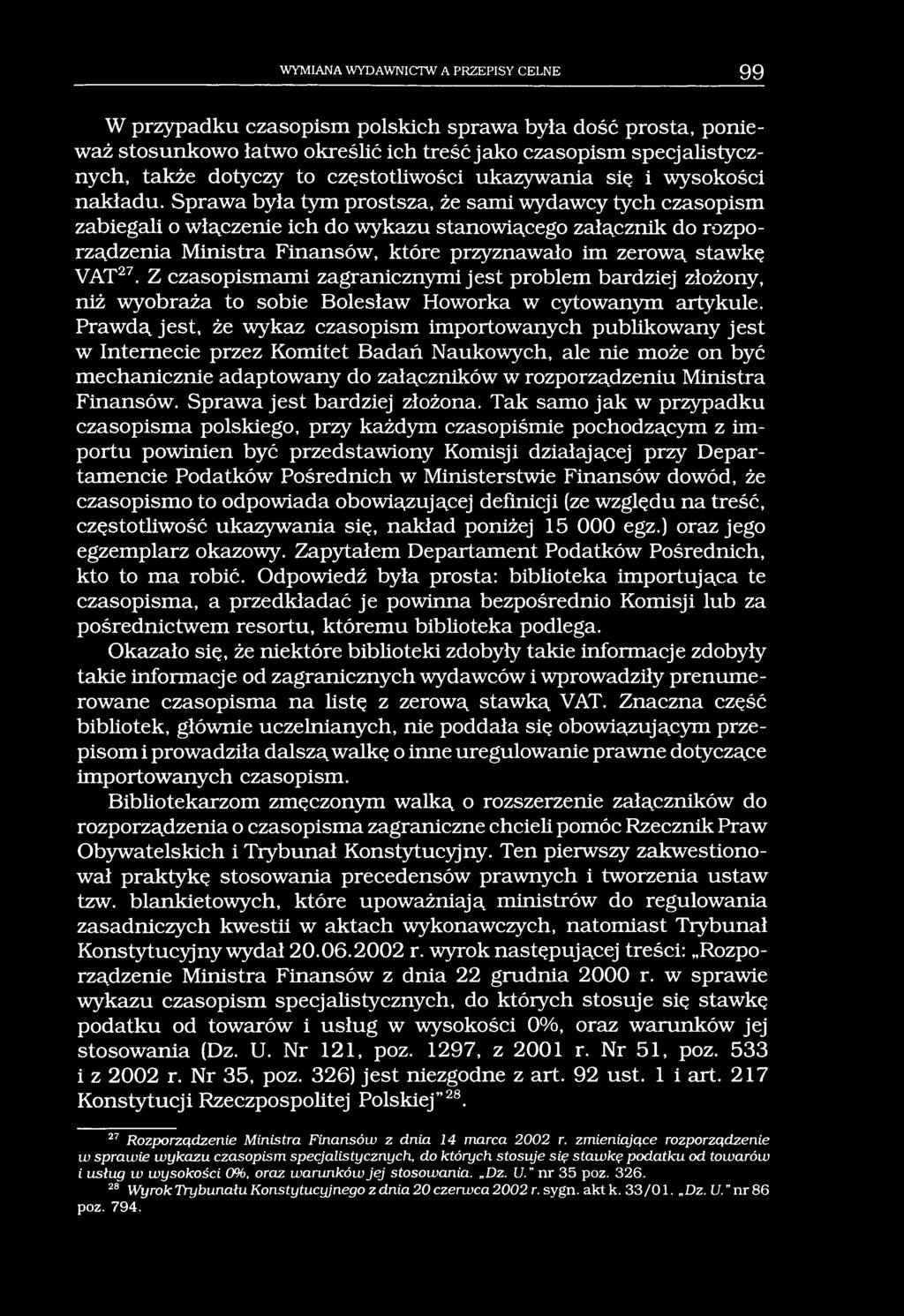 WYMIANA WYDAWNICTW A PRZEPISY CELNE 99 W przypadku czasopism polskich sprawa była dość prosta, ponieważ stosunkowo łatwo określić ich treść jako czasopism specjalistycznych, także dotyczy to