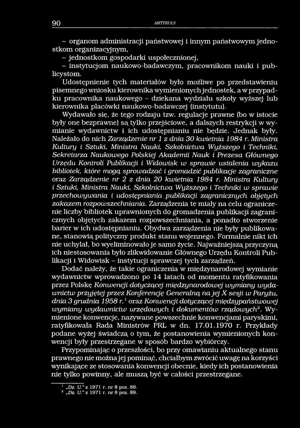 90 ARTYKUŁY - organom administracji państwowej i innym państwowym jednostkom organizacyjnym, - jednostkom gospodarki uspołecznionej, - instytucjom naukowo-badawczym, pracownikom nauki i publicystom.