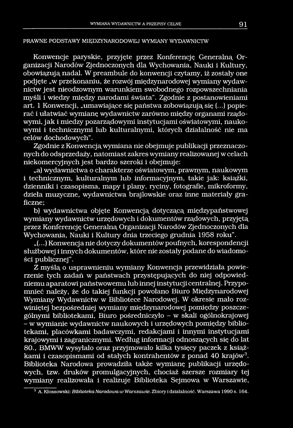 WYMIANA WYDAWNICTW A PRZEPISY CELNE 91 PRAWNE PODSTAWY MIĘDZYNARODOWEJ WYMIANY WYDAWNICTW Konwencje paryskie, przyjęte przez Konferencję Generalną Organizacji Narodów Zjednoczonych dla Wychowania,