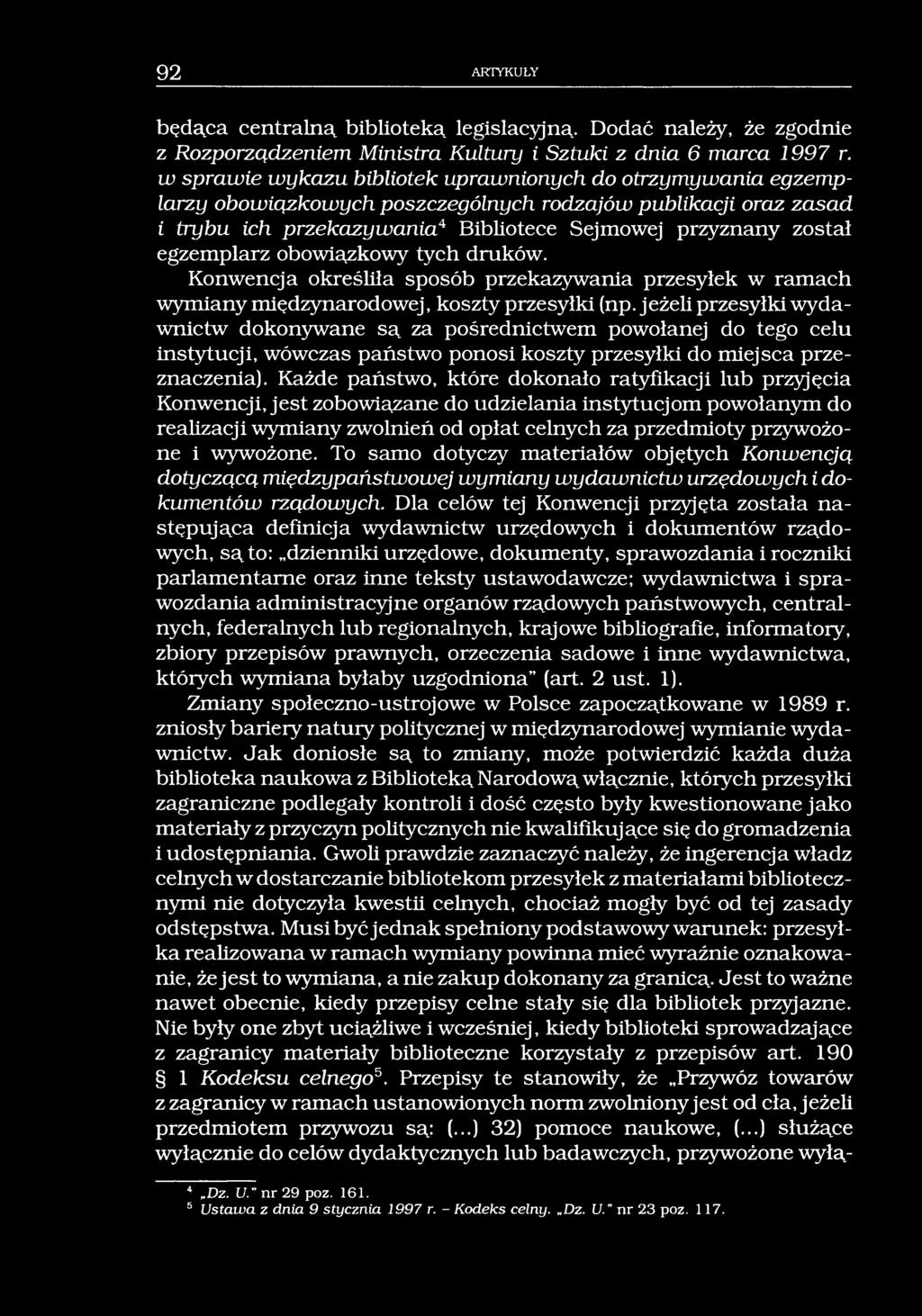 92 ARTYKUŁY będąca centralną biblioteką legislacyjną. Dodać należy, że zgodnie z Rozporządzeniem Ministra Kultury i Sztuki z dnia 6 marca 1997 r.