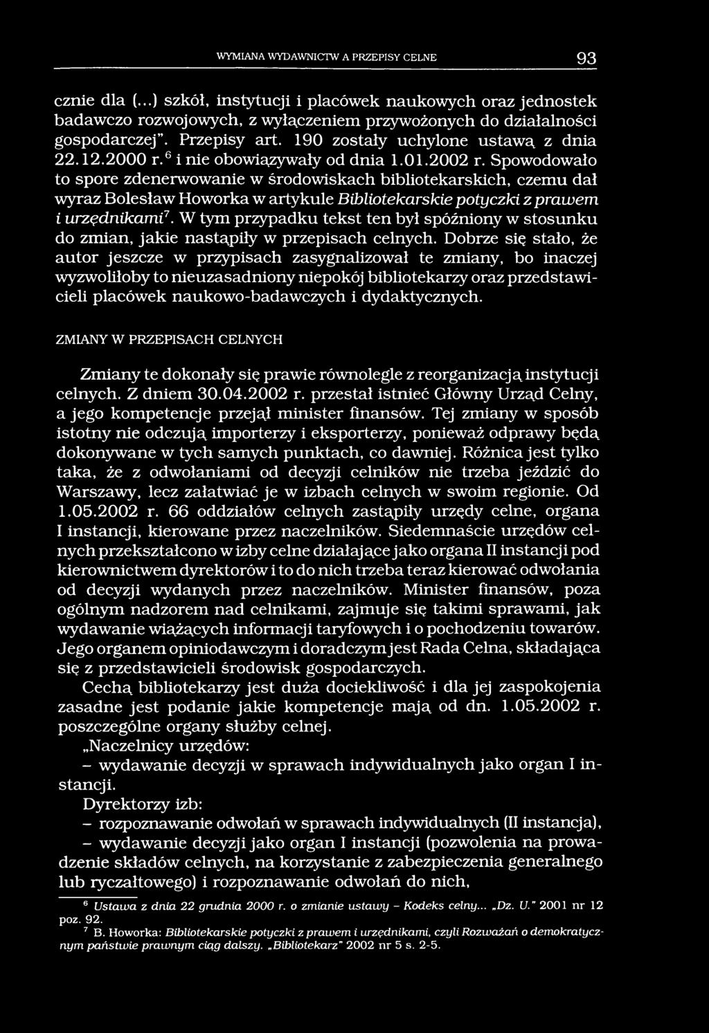WYMIANA WYDAWNICTW A PRZEPISY CELNE 93 cznie dla (...) szkół, instytucji i placówek naukowych oraz jednostek badawczo rozwojowych, z wyłączeniem przywożonych do działalności gospodarczej.