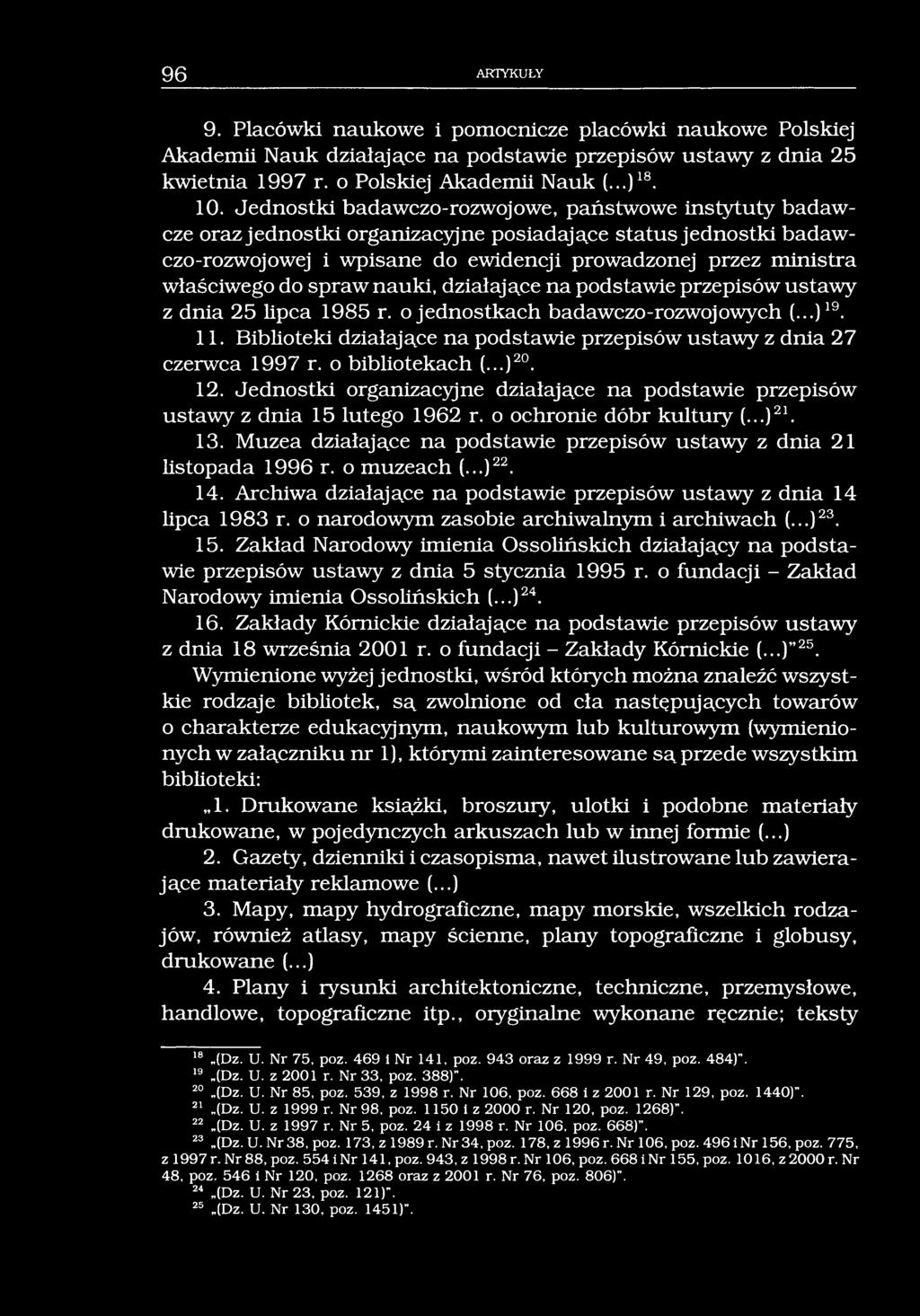 96 ARTYKUŁY 9. Placówki naukowe i pomocnicze placówki naukowe Polskiej Akademii Nauk działające na podstawie przepisów ustawy z dnia 25 kwietnia 1997 r. o Polskiej Akademii Nauk (...)18. 10.