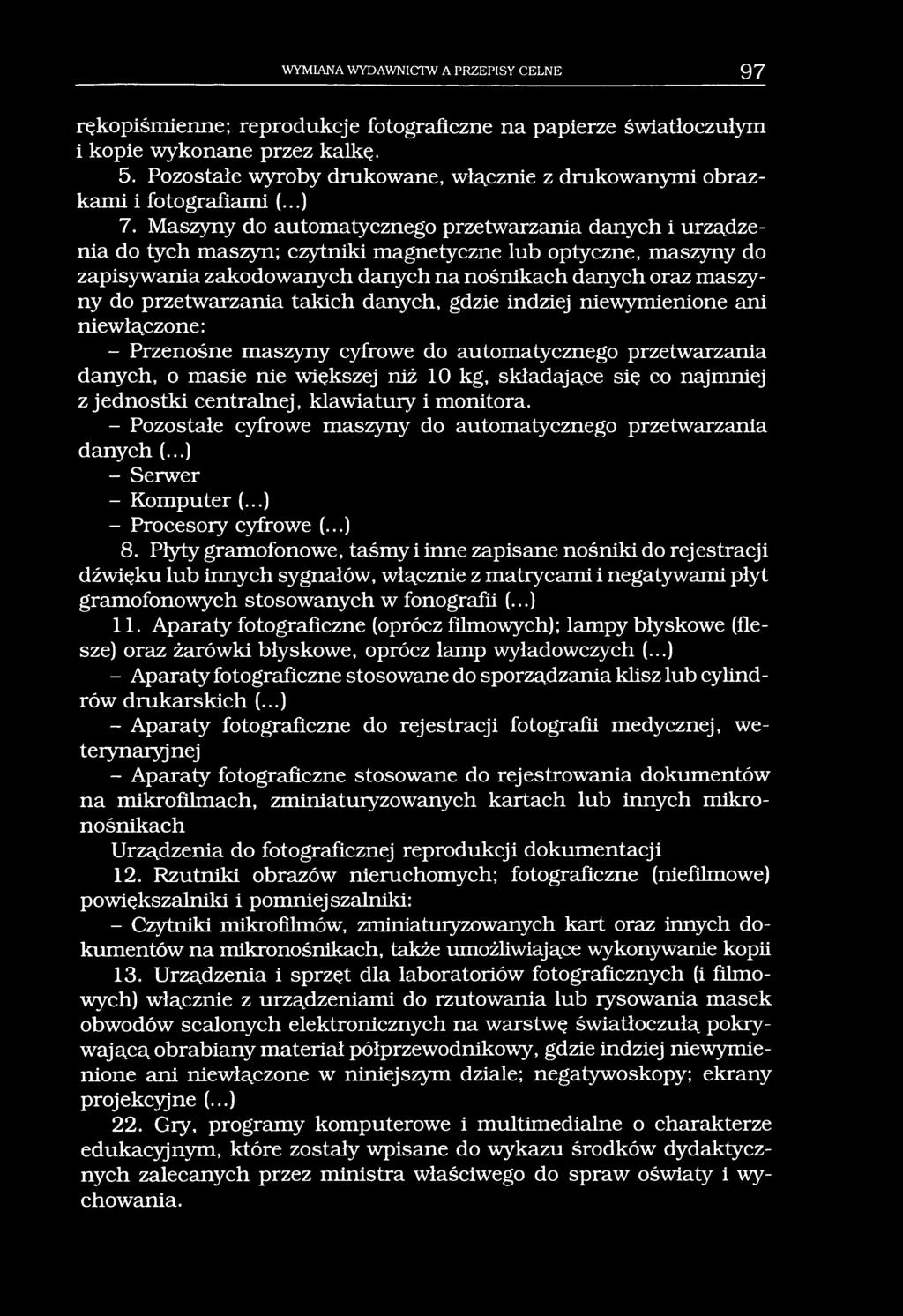 WYMIANA WYDAWNICTW A PRZEPISY CELNE 97 rękopiśmienne; reprodukcje fotograficzne na papierze światłoczułym i kopie wykonane przez kalkę. 5.